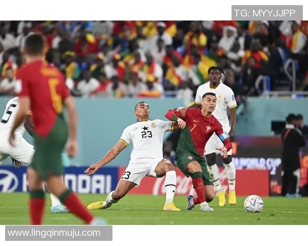 世界杯精彩对决葡萄牙与加纳的激烈碰撞与历史回顾 世界杯精彩对决葡萄牙与加纳的激烈碰撞与历史回顾